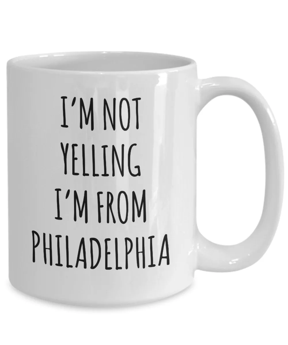 Philadelphia Mug, Philadelphia Gift, I'm Not Yelling I'm From Philadelphia Coffee Cup
