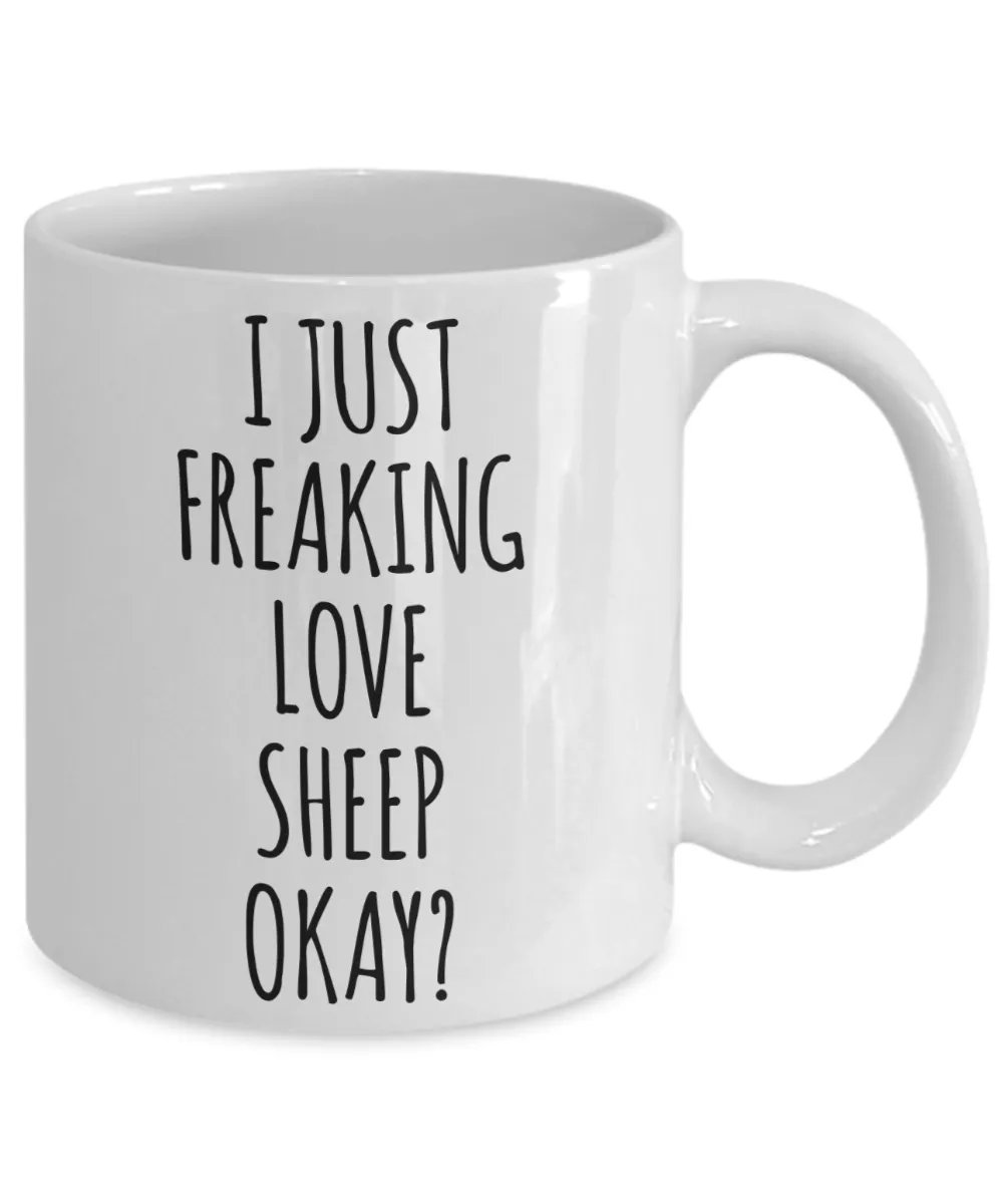 Sheep Mug Sheep Gifts I Just Freaking Love Sheep Okay Coffee Cup