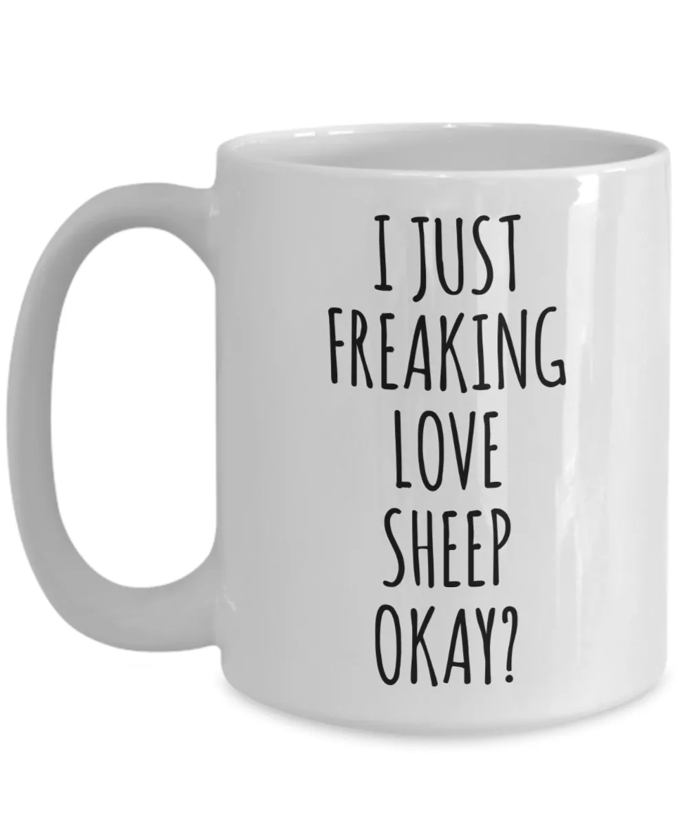 Sheep Mug Sheep Gifts I Just Freaking Love Sheep Okay Coffee Cup