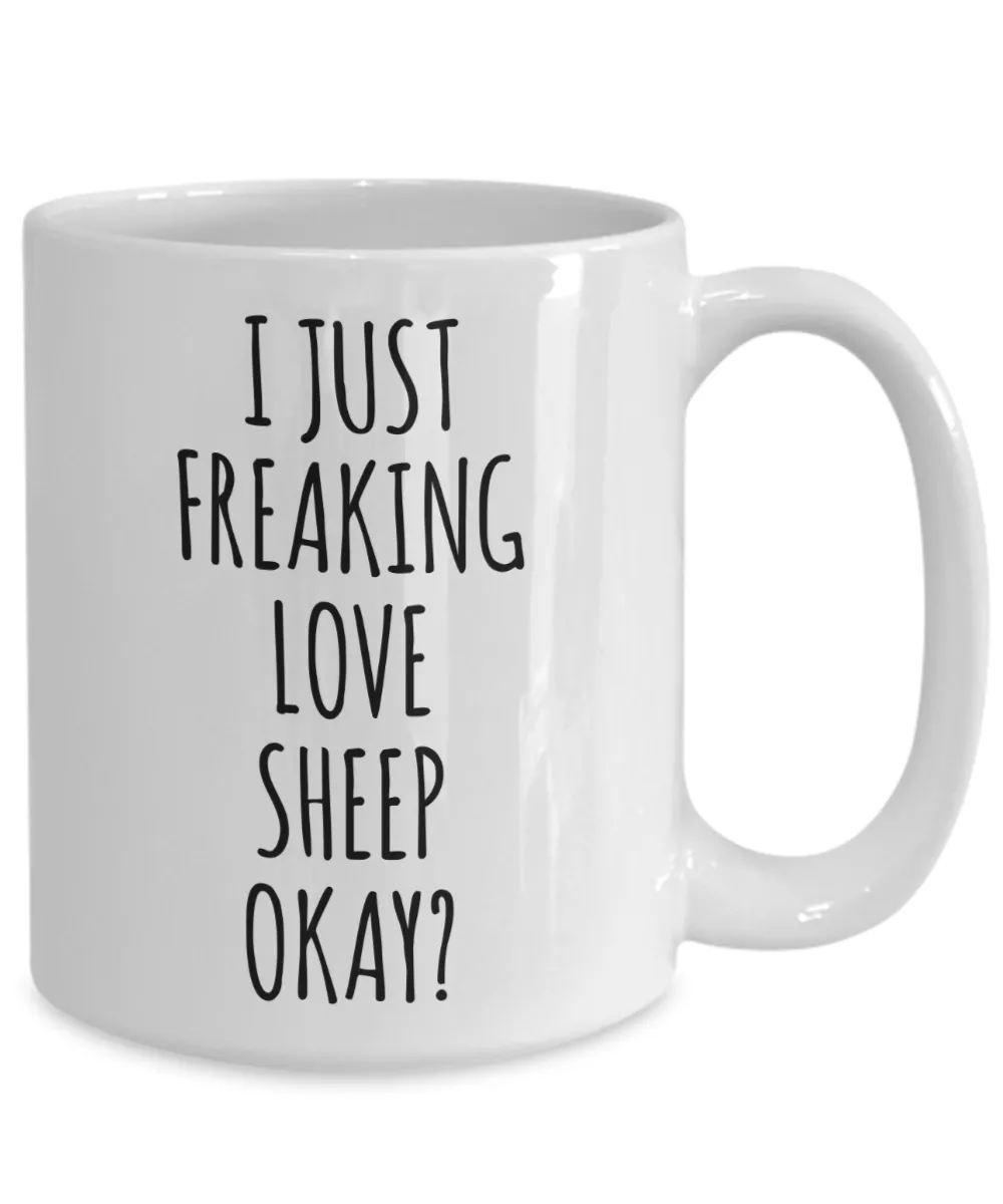 Sheep Mug Sheep Gifts I Just Freaking Love Sheep Okay Coffee Cup