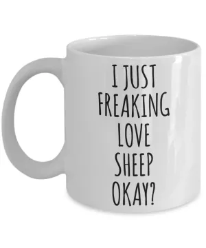 Sheep Mug Sheep Gifts I Just Freaking Love Sheep Okay Coffee Cup